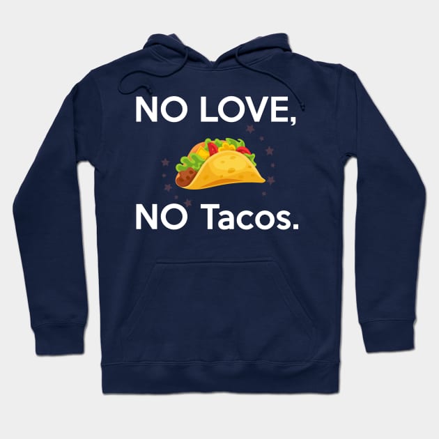 No Love, No Tacos Hoodie by GlossyArtTees